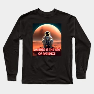 Waiting is the Art of Patience Long Sleeve T-Shirt